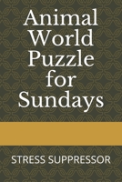 Animal World Puzzle for Sundays: Stress Suppressor B08L5Q7D46 Book Cover