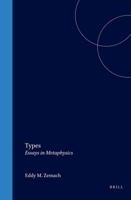 Types: Essays in Metaphysics (Philosophy of History and Culture) (Philosophy of History and Culture) 9004095004 Book Cover