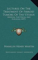Lectures on the Treatment of Fibroid Tumors of the Uterus 1164864726 Book Cover