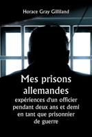 Mes prisons allemandes: expériences d'un officier pendant deux ans et demi en tant que prisonnier de guerre (French Edition) 9359943428 Book Cover