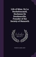 Life of Mme. De La Rochefoucauld, Duchess of Doudeauville 1341278832 Book Cover