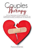 Couples Therapy: Rid Your Relationships of Anxiety, Jealousy, and Codependency. Develop a Deeper Connection with Your Partner, Improve Intimacy and Rejuvenate Your Relationship B08R6TN2KD Book Cover