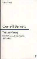 The Lost Victory: British Dreams, British Realities 1945-1950 0333480457 Book Cover