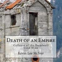 Death of an Empire-Collapse of the Treadwell Gold Mine: A Multimedia History Book 1482588307 Book Cover