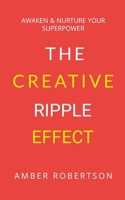 The Creative Ripple Effect: Awaken & Nurture Your Superpower 1291780459 Book Cover