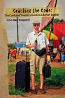 Cracking the Code: The Confused Traveler's Guide to Liberian English 0983264031 Book Cover