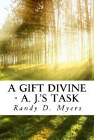 A Gift Divine: A. J.'s Task 1542807808 Book Cover