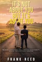 IT'S NOT ABOUT YOU, BUT IT'S ABOUT YOU: DO WHAT'S FREE. THINK ABOUT IT. B0HDGL3K9R Book Cover