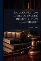 De La Condition Civile De L'aliéné Interné Et Non Interdit 1148800816 Book Cover