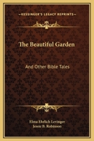 The Beautiful Garden and Other Bible Tales 0548441367 Book Cover