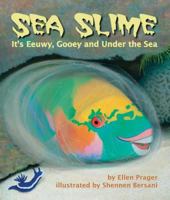 Sea Slime: It S Eeuwy, Gooey and Under the Sea 1628552190 Book Cover