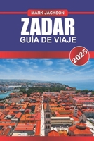 ZADAR Guía de Viaje 2025: Experimente las ruinas romanas, la vibrante vida nocturna y el órgano marino único en la costa adriática de Croacia. (Spanish Edition) B0F58Q2WNM Book Cover