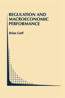 Regulation and Macroeconomic Performance (Topics in Regulatory Economics and Policy) 0792396847 Book Cover