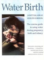 The Water Birth Book: From the World-renowned Natural Childbirth Pioneer