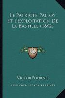 Le Patriote Palloy Et l'Exploitation de la Bastille ...: L'Orateur Du Peuple, Gonchon 0270346058 Book Cover