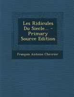 Les Ridicules Du Siecle... 1020561351 Book Cover