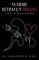 Where Intimacy Begins: The Workbook 1977262538 Book Cover