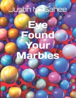 Eye Found Your Marbles B0BQY2186Y Book Cover