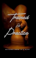 Trained by Practice B0BVPL74JN Book Cover