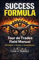 Success Formula: Tour de Trades Field Manual B0GSMWDH3K Book Cover