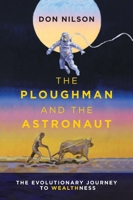 The Ploughman and the Astronaut: The Evolutionary Journey to WealthNess 1039187919 Book Cover