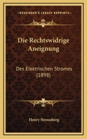 Die Rechtswidrige Aneignung: Des Elektrischen Stromes (1898) 1161122257 Book Cover