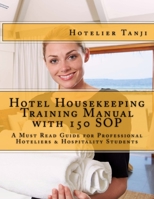 Hotel Housekeeping Training Manual with 150 SOP: A Must Read Guide for Professional Hoteliers & Hospitality Students 1490480366 Book Cover