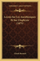 Lecons Sur Les Anesthesiques Et Sur L'Asphyxie (1875) 1145978894 Book Cover