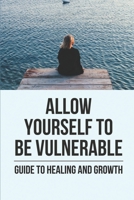 Allow Yourself To Be Vulnerable: Guide To Healing And Growth: A Heartwarming Holiday Romance B098GMKPJQ Book Cover