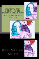 Iniquity and Infidelity, the Destroyers of Man: Black and White Edition 1480096628 Book Cover