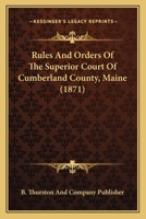 Rules and Orders of the Superior Court of Cumberland County, Maine 116691996X Book Cover