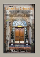 The Ghetto Ghosts: Living a Better Story 1664171460 Book Cover