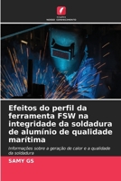 Efeitos do perfil da ferramenta FSW na integridade da soldadura de alumínio de qualidade marítima (Portuguese Edition) 6630074173 Book Cover