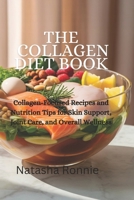 The Collagen Diet Book: Collagen-Focused Recipes and Nutrition Tips for Skin Support, Joint Care, and Overall Wellness B0GQTGFZTW Book Cover
