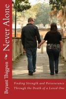Never Alone: Finding Strength and Perseverance Through the Death of a Loved One 1541212479 Book Cover