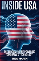 Inside USA: The Hidden Engine Powering Tomorrow’s Technology B0FZTRKJ5D Book Cover