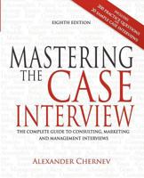 Mastering the Case Interview: The Complete Guide to Management, Marketing, and Strategic Consulting Case Interviews 1936572044 Book Cover