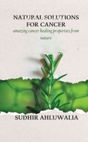 Natural Solutions for Cancer- amazing cancer healing properties from nature 1795089016 Book Cover