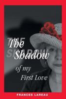 The Shadow of My First Love 1491831871 Book Cover