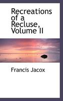 Recreations of a Recluse, Volume II 0554493624 Book Cover