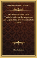 Die Menschlichen Und Tierischen Gemutsbewegungen Als Gegenstand Der Wissenschaft (1889) 1161112669 Book Cover