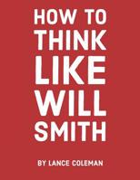 How To Think Like Will Smith: Talent without skill will fail you (How To Think Like Us) 1091715661 Book Cover