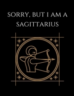 Sorry, but i'm a Sagittarius: Sagittarius Notebook Astrology Horoscope Zodiac signs 167780940X Book Cover