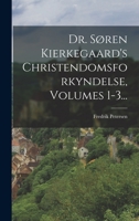 Dr. Soren Kierkegaard's Christendomsforkyndelse, Volumes 1-3... - Primary Source Edition 1017822743 Book Cover