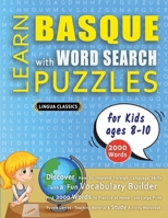 LEARN BASQUE WITH WORD SEARCH PUZZLES FOR KIDS 8 - 10 - Discover How to Improve Foreign Language Skills with a Fun Vocabulary Builder. Find 2000 Words ... - Teaching Material, Study Activity Workbook B0DZWCMTJ9 Book Cover
