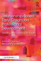 Relationship-Based Early Childhood Professional Development: Leading and Learning for Equity 0367471515 Book Cover