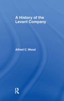 A History of the Levant Company 1138976199 Book Cover