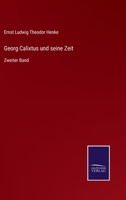 Georg Calixtus und seine Zeit: Zweiter Band 3744654850 Book Cover
