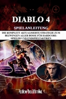 DIABLO 4 SPIELANLEITUNG: Die komplett aktualisierte Strategie zum Bezwingen aller Bosse für Hardcore-Spieler und Endspieltaktiken (German Edition) B0FRS8V726 Book Cover