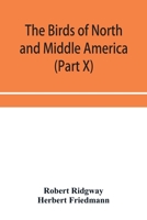 The birds of North and Middle America: a descriptive catalog of the higher groups, genera, species, and subspecies of birds known to occur in North ... West Indies and other islands of the Caribbea 9353954134 Book Cover